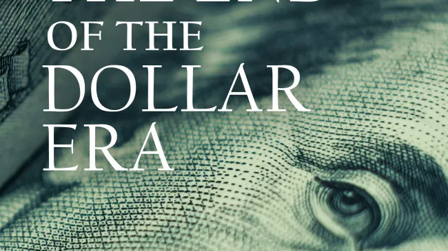 The End of the Dollar Era